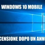 Un anno con Windows 10 Mobile, la recensione